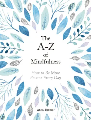 A-Z of Mindfulness - Hogyan legyünk minden nap jelenvalóbbak? - A-Z of Mindfulness - How to Be More Present Every Day