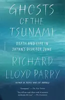 A cunami szellemei: Halál és élet a japán katasztrófaövezetben - Ghosts of the Tsunami: Death and Life in Japan's Disaster Zone