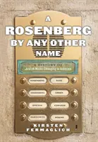 A Rosenberg by Any Other Name: A zsidó névváltoztatás története Amerikában - A Rosenberg by Any Other Name: A History of Jewish Name Changing in America