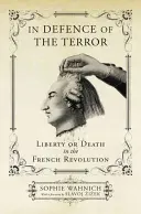 A terror védelmében: Szabadság vagy halál a francia forradalomban - In Defence of the Terror: Liberty or Death in the French Revolution