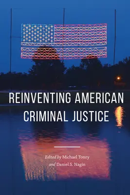 Zločin a spravedlnost, svazek 46, 46: Znovuobjevování americké trestní justice - Crime and Justice, Volume 46, 46: Reinventing American Criminal Justice