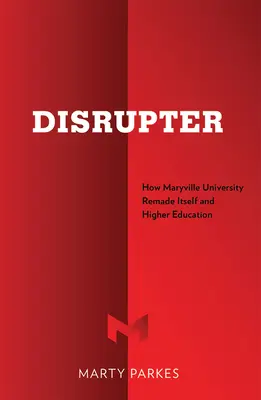 Disrupter: Hogyan alakította át magát és a felsőoktatást a Maryville Egyetem - Disrupter: How Maryville University Remade Itself and Higher Education