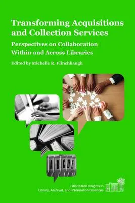 A beszerzési és gyűjtési szolgáltatások átalakítása: A könyvtárakon belüli és könyvtárak közötti együttműködés perspektívái - Transforming Acquisitions and Collection Services: Perspectives on Collaboration Within and Across Libraries