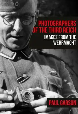 A Harmadik Birodalom fotográfusai: Képek a Wehrmachtból - Photographers of the Third Reich: Images from the Wehrmacht