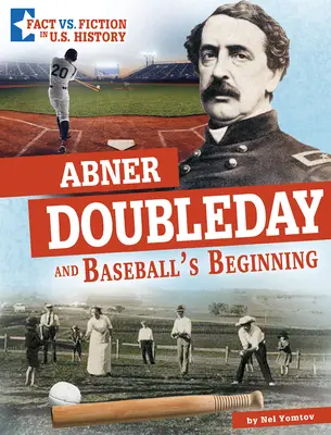 Abner Doubleday és a baseball kezdetei: A tények és a fikció szétválasztása - Abner Doubleday and Baseball's Beginning: Separating Fact from Fiction