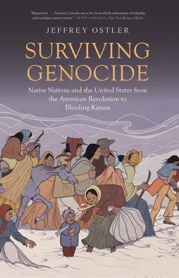 Túlélni a népirtást: Az amerikai forradalomtól Kansas vérzéséig. - Surviving Genocide: Native Nations and the United States from the American Revolution to Bleeding Kansas