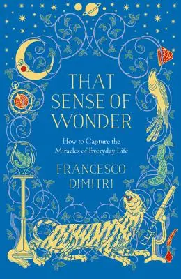 A csoda érzete: Hogyan örökítsük meg a mindennapi élet csodáit? - That Sense of Wonder: How to Capture the Miracles of Everyday Life