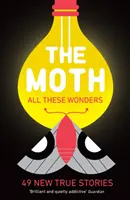 The Moth - All These Wonders - 49 új igaz történet - The Moth - All These Wonders - 49 new true stories