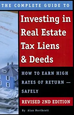 The Complete Guide to Investing in Real Estate Tax Liens & Deeds: How to Earn High Rates of Return - Safely Revised 2. kiadás - The Complete Guide to Investing in Real Estate Tax Liens & Deeds: How to Earn High Rates of Return - Safely Revised 2nd Edition