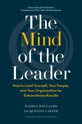 A vezető elméje: Hogyan vezesse önmagát, munkatársait és szervezetét a rendkívüli eredmények érdekében? - The Mind of the Leader: How to Lead Yourself, Your People, and Your Organization for Extraordinary Results