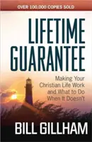 Életre szóló garancia: Hogy keresztény életed működjön, és mit tegyél, ha nem működik - Lifetime Guarantee: Making Your Christian Life Work and What to Do When It Doesn't