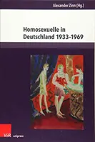 Homoszexuálisok Németországban 1933-1969: Beitrage Zu Alltag, Stigmatisierung Und Verfolgung - Homosexuelle in Deutschland 1933-1969: Beitrage Zu Alltag, Stigmatisierung Und Verfolgung