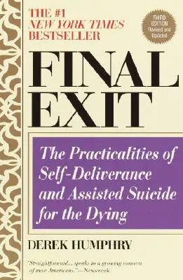 Final Exit (Harmadik kiadás): A haldoklók önfeladásának és az asszisztált öngyilkosságnak a gyakorlatai - Final Exit (Third Edition): The Practicalities of Self-Deliverance and Assisted Suicide for the Dying