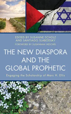 Az új diaszpóra és a globális prófétaság: Marc H. Ellis tudományos munkásságával való foglalkozás - The New Diaspora and the Global Prophetic: Engaging the Scholarship of Marc H. Ellis