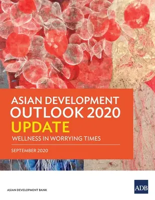 Ázsiai fejlesztési kilátások 2020-as frissítése: Jólét aggasztó időkben - Asian Development Outlook 2020 Update: Wellness in Worrying Times