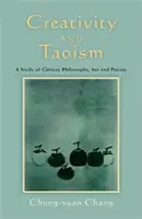 Kreativitás és taoizmus: A kínai filozófia, művészet és költészet tanulmánya - Creativity and Taoism: A Study of Chinese Philosophy, Art and Poetry