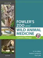 Miller - Fowler állatkerti és vadállatgyógyászata Aktuális terápia, 9. kötet - Miller - Fowler's Zoo and Wild Animal Medicine Current Therapy, Volume 9