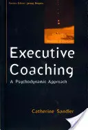 Executive Coaching: Pszichodinamikai megközelítés - Executive Coaching: A Psychodynamic Approach