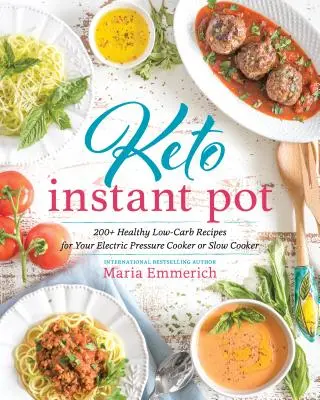 Keto Instant Pot: 130+ egészséges, alacsony szénhidráttartalmú recept az elektromos gyorsfőzőhöz vagy lassú főzőhöz - Keto Instant Pot: 130+ Healthy Low-Carb Recipes for Your Electric Pressure Cooker or Slow Cooker