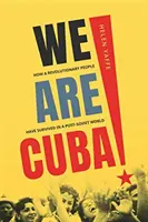 Mi vagyunk Kuba! Hogyan élt túl egy forradalmi nép a posztszovjet világban? - We Are Cuba!: How a Revolutionary People Have Survived in a Post-Soviet World