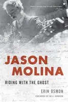 Jason Molina: Molina: Lovaglás a szellemmel - Jason Molina: Riding with the Ghost