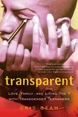 Átlátszó: Szerelem, család és a T megélése transznemű tinédzserekkel - Transparent: Love, Family, and Living the T with Transgender Teenagers