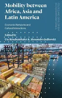 Mobilitás Afrika, Ázsia és Latin-Amerika között: Gazdasági hálózatok és kulturális kölcsönhatások - Mobility Between Africa, Asia and Latin America: Economic Networks and Cultural Interactions