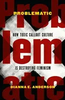 Problémás: Hogyan pusztítja el a feminizmust a mérgező kiabálási kultúra? - Problematic: How Toxic Callout Culture Is Destroying Feminism