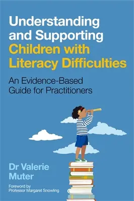 Az olvasási nehézségekkel küzdő gyermekek megértése és támogatása: Egy bizonyítékokon alapuló útmutató a szakemberek számára - Understanding and Supporting Children with Literacy Difficulties: An Evidence-Based Guide for Practitioners