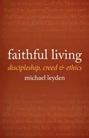 Hűséges élet: Tanítványság, hitvallás és etika - Faithful Living: Discipleship, Creed, and Ethics