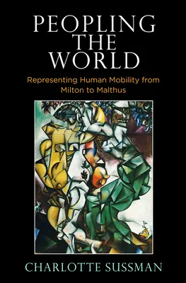 A világ benépesítése: Az emberi mobilitás ábrázolása Miltontól Malthusig - Peopling the World: Representing Human Mobility from Milton to Malthus