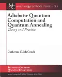 Adiabatikus kvantumszámítás és kvantumcsillapítás: Elmélet és gyakorlat - Adiabatic Quantum Computation and Quantum Annealing: Theory and Practice