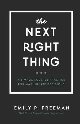 A következő helyes dolog: Egy egyszerű, lélekkel teli gyakorlat az életre vonatkozó döntések meghozatalához - The Next Right Thing: A Simple, Soulful Practice for Making Life Decisions