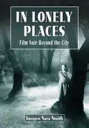 Magányos helyeken: Film Noir Beyond the City - In Lonely Places: Film Noir Beyond the City