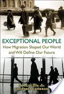 Kivételes emberek: Hogyan alakította a migráció a világunkat, és hogyan határozza meg a jövőnket - Exceptional People: How Migration Shaped Our World and Will Define Our Future