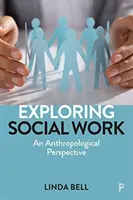 A szociális munka felfedezése: An Anthropological Perspective - Exploring Social Work: An Anthropological Perspective