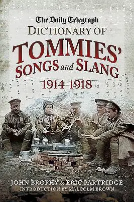 The Daily Telegraph Dictionary of Tommies' Songs and Slang, 1914 - 1918