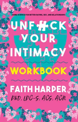 Unfuck Your Intimitás munkafüzet: A tudomány felhasználása a jobb randizásért, szexért és kapcsolatokért - Unfuck Your Intimacy Workbook: Using Science for Better Dating, Sex, and Relationships