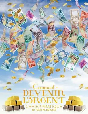 Comment devenir l'argent Cahier pratique - Hogyan válhatsz pénzzé franciául - Comment devenir l'argent Cahier pratique - How To Become Money French