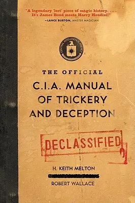 A CIA hivatalos kézikönyve a trükkökről és a megtévesztésről - The Official CIA Manual of Trickery and Deception