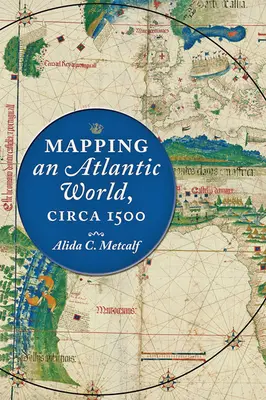 Az atlanti világ feltérképezése, 1500 körül - Mapping an Atlantic World, Circa 1500