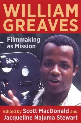 William Greaves: Greaves: A filmkészítés mint küldetés - William Greaves: Filmmaking as Mission