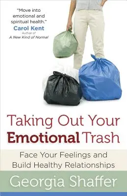 Az érzelmi szemét kivonása: Nézz szembe az érzéseiddel és építs egészséges kapcsolatokat - Taking Out Your Emotional Trash: Face Your Feelings and Build Healthy Relationships