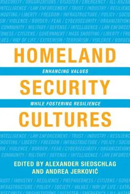 Belbiztonsági kultúrák: Az értékek erősítése az ellenálló képesség előmozdítása mellett - Homeland Security Cultures: Enhancing Values While Fostering Resilience