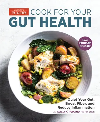 Cook for Your Gut Health: Csendesítse a bélrendszerét, növelje a rostokat és csökkentse a gyulladást. - Cook for Your Gut Health: Quiet Your Gut, Boost Fiber, and Reduce Inflammation