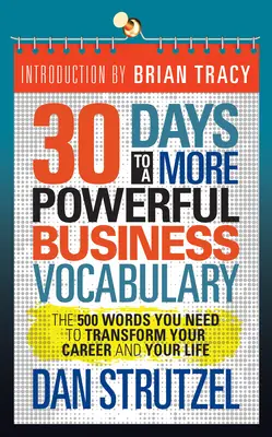 30 nap az erőteljesebb üzleti szókincsért: Az 500 szó, amire szüksége van ahhoz, hogy átalakítsa a karrierjét és az életét - 30 Days to a More Powerful Business Vocabulary: The 500 Words You Need to Transform Your Career and Your Life