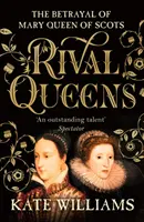 Rivális királynők - Mária, a skótok királynőjének árulása - Rival Queens - The Betrayal of Mary, Queen of Scots