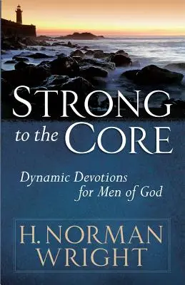 Erős a magokig: Dynamic Devotions for Men of God - Strong to the Core: Dynamic Devotions for Men of God