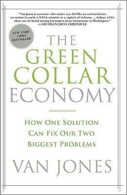 A zöldgalléros gazdaság: Hogyan oldhatja meg egyetlen megoldás a két legnagyobb problémánkat? - The Green Collar Economy: How One Solution Can Fix Our Two Biggest Problems