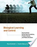 Biológiai tanulás és irányítás: Hogyan építi fel az agy a reprezentációkat, hogyan jósolja meg az eseményeket és hogyan hoz döntéseket? - Biological Learning and Control: How the Brain Builds Representations, Predicts Events, and Makes Decisions